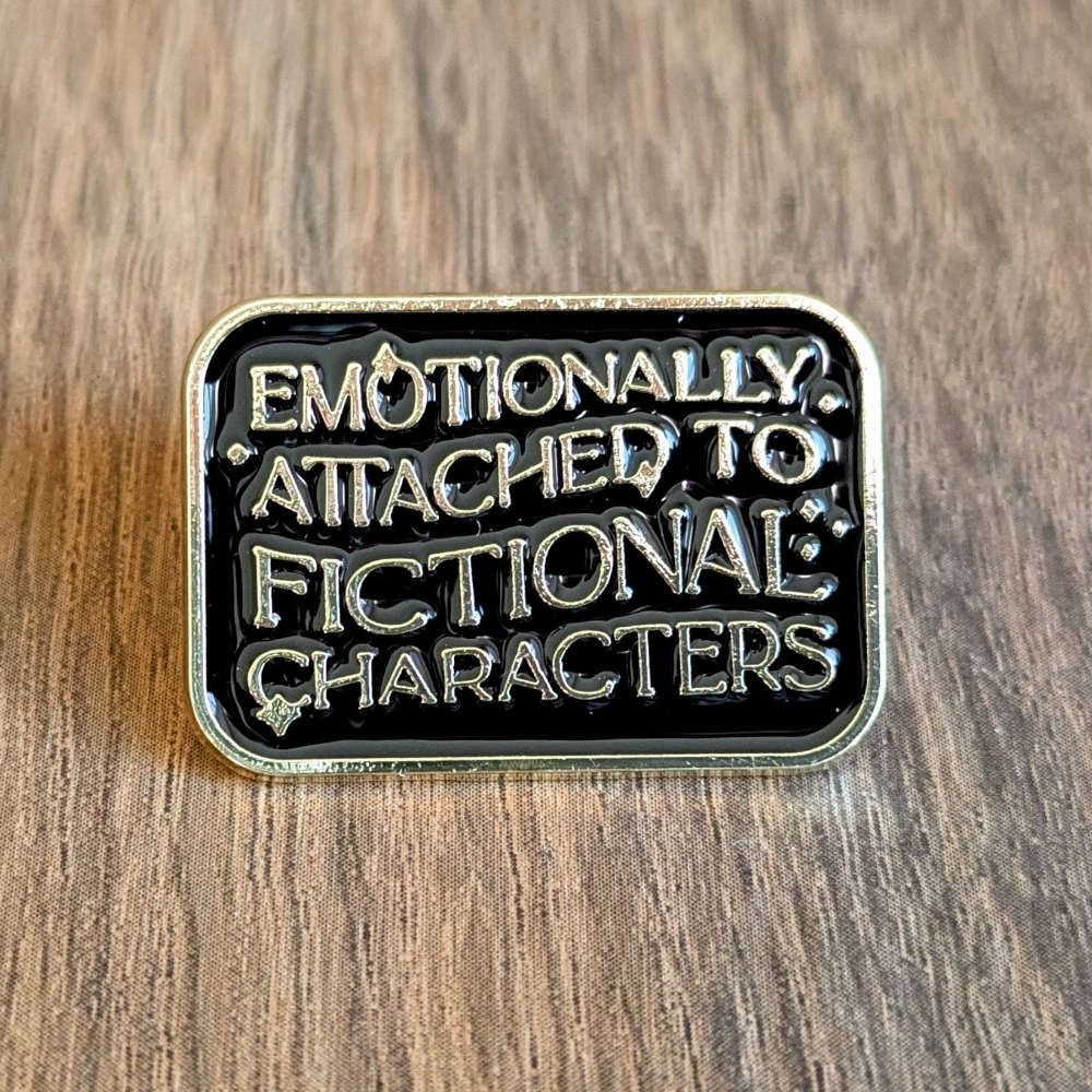 Emotionally Attached to Fictional Characters Pin