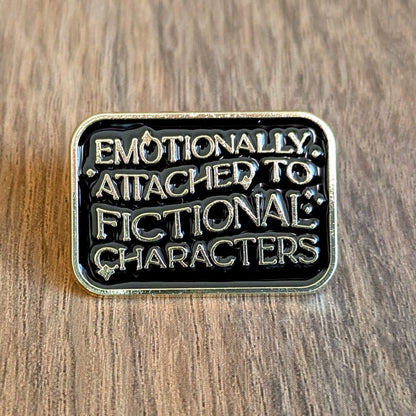 Emotionally Attached to Fictional Characters Pin
